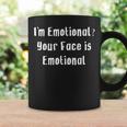 Im Emotional Your Face Is Emotional Funny Coffee Mug Gifts ideas