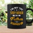 Im Not The Step Father Im The Father That Stepped Up Dad Coffee Mug Gifts ideas