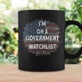 Im On A Government Watchlist Coffee Mug Gifts ideas