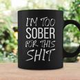 I'm Too Sober For This Shit Sobriety Party Beer 2021 Coffee Mug Gifts ideas
