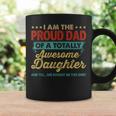 Im The Proud Dad Of A Totally Awesome Daughter Coffee Mug Gifts ideas
