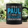 Its A Paul Thing Wouldnt Understand Personal Name Paul Coffee Mug Gifts ideas