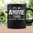 Its An Anime Thing You Wouldnt Understand Coffee Mug Gifts ideas