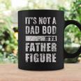 Its Not A Dad Bod Its A Father Figure Fathers Day 2023 Coffee Mug Gifts ideas