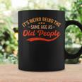 It's Weird Being The Same Age As Old People Sarcastic Coffee Mug Gifts ideas