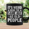 Its Weird Being The Same Age As Old People Funny Retro Coffee Mug Gifts ideas