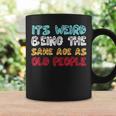 Its Weird Being The Same Age As Old People Retro Sarcastic Coffee Mug Gifts ideas