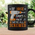 If Jose Can't Fix It We're All Screwed Fathers Day Coffee Mug Gifts ideas