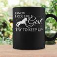 I Know I Ride Like A Girl Try To Keep Up Horse Coffee Mug Gifts ideas