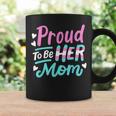 Lgbt Ally Proud To Be Her Mom Transgender Trans Pride Mother Coffee Mug Gifts ideas