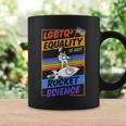 Lgbtq Equality Is Not Rocket Science Cute Gay Pride Ally Coffee Mug Gifts ideas