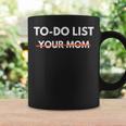 To Do List Your Mom Trash Talk Coffee Mug Gifts ideas