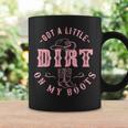 Got A Little Dirt On My Boots Howdy Cowgirl Western Country Coffee Mug Gifts ideas