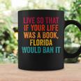 Live So That If Your Life Was A Book Florida Would Ban It Florida Gifts & Merchandise Funny Gifts Coffee Mug Gifts ideas