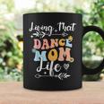 Living That Dance Mom Life Mothers Day Dancing Coffee Mug Gifts ideas