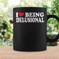 I Love Being Delusional Quote I Heart Being Delusional Coffee Mug Gifts ideas