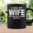 I Love My Wife But Sometimes I Wanna Square Up Coffee Mug Gifts ideas