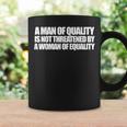 A Man Of Quality Is Not Threatened By A Woman Of Equality Coffee Mug Gifts ideas