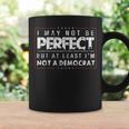 I May Not Be Perfect But At Least I'm Not A Democrat Coffee Mug Gifts ideas