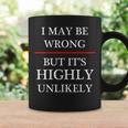 I May Be Wrong But It's Highly Unlikely Could Maybe Coffee Mug Gifts ideas