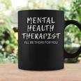 Mental Health Therapist I'll Be There For You Counselor Coffee Mug Gifts ideas