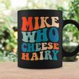 Mike Who Cheese Hairy Meme Adult Social Media Joke Coffee Mug Gifts ideas