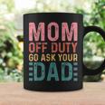 Mom Off Duty Go Ask Your Dad Funny Mom Mothers Day Vintage Coffee Mug Gifts ideas