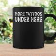 More Tattoos Under Here Funny Tattoo Coffee Mug Gifts ideas