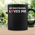 My Boyfriend Loves Me Girlfriend Anniversary Coffee Mug Gifts ideas