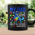 My Dad Taught Me Love Needs No Words Autism Awareness Gift For Women Coffee Mug Gifts ideas