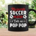 My Favorite Soccer Player Calls Me Pop Pop Fathers Day Cute Coffee Mug Gifts ideas