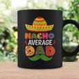 Nacho Average Dad Cinco De Mayo Sombrero Mexican Dad Joke Coffee Mug Gifts ideas