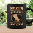 Never Underestimate An Old Man Bull Riding Rodeo Sport Old Man Funny Gifts Coffee Mug Gifts ideas