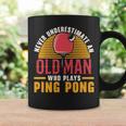 Never Underestimate An Old Man Who Plays Ping Pong Player Coffee Mug Gifts ideas