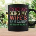 Not Easy Being My Wife's Arm Candy But Here I Am Nailing It Coffee Mug Gifts ideas