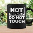 Not Friendly Do Not Touch Coffee Mug Gifts ideas