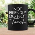 Not Friendly Do Not Touch Saying Friend Coffee Mug Gifts ideas