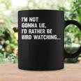 Im Not Gonna Lie Id Rather Be Birdwatching Ngl Birdwatching Gifts Coffee Mug Gifts ideas