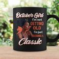 October Girl I'm Not Getting Old I'm Just Becoming A Classic Coffee Mug Gifts ideas