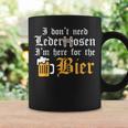 Oktoberfest Dont Need Lederhosen Here For German Costume Coffee Mug Gifts ideas