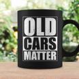 Old Cars Matter Funny Classic Car Enthusiast Vintage Hot Rod Cars Funny Gifts Coffee Mug Gifts ideas