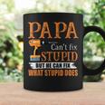 Papa Cant Fix Stupid But He Can Fix What Stupid Does Coffee Mug Gifts ideas