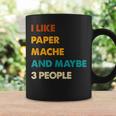 I Like Paper-Mache And Maybe 3 People Paper-Mache Coffee Mug Gifts ideas