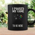 Paused My Game To Be Here Video Gamer Humor Joke Coffee Mug Gifts ideas