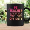Pe Teacher Off Duty Last Day Of School Appreciation Coffee Mug Gifts ideas