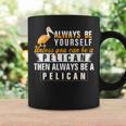 Pelican Always Be Pelican Motivational Coffee Mug Gifts ideas