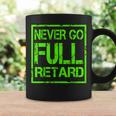 Perfect Never Go Full Retard Nerd Geek Funny Graphic Coffee Mug Gifts ideas