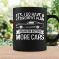 I Plan On Buying More Cars Car Guy Retirement Plan Coffee Mug Gifts ideas