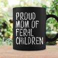Proud Mom Of Feral Children Funny Mother Gifts For Mom Funny Gifts Coffee Mug Gifts ideas