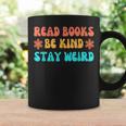 Read Books Be Kind Stay Weird Funny Book Lover Be Kind Funny Gifts Coffee Mug Gifts ideas